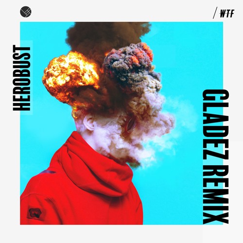 Herobust - WTF (Gladez Remix)