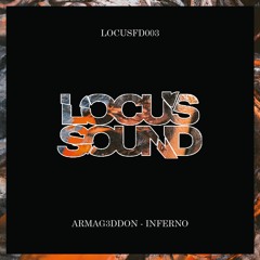 LOCUSFD003: Armag3ddon - Inferno [FREE DOWNLOAD]