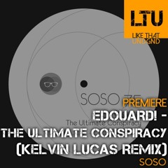 Premiere: Edouard! - The Ultimate Conspiracy (Kelvin Lucas Remix) | SOSO
