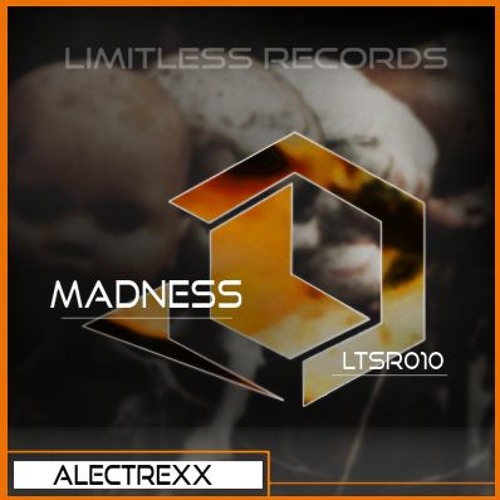 ALECTREXX - Madness (Original Mix) (OUT NOW) (FREE)