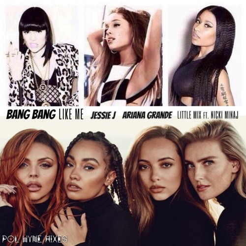 Stream Bang Bang Like Me ( Bang Bang X Woman Like Me) - Jessie J, Ariana  Grande, Little Mix ft. Nicki Minaj by POL WYNE MIXES | Listen online for  free on SoundCloud