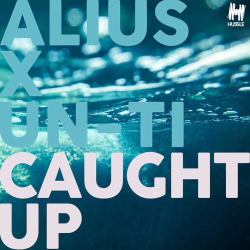 ALIUS X Un-Ti - Caught Up