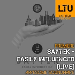 Premiere: Saytek - Easily Influenced (Live) | Awesome Soundwave