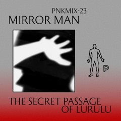PNKMIX-23 | Mirror Man - The Secret Passage Of Lurulu