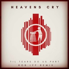 Heaven's Cry - Til Tears Do Us Part (Rob IYF 2018 Remix)
