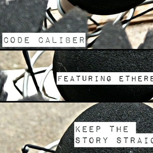Code Caliber- Keep The Story Straight(feat. EtheReal)