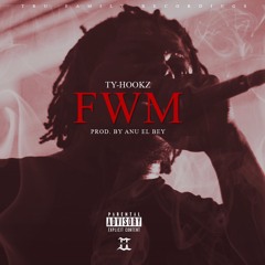 Ty-HookZ - “FWM” (Prod. By Anu El Bey)