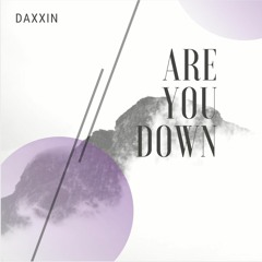 Are You Down - Daxxin
