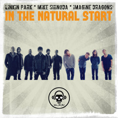 In The Natural Start (Imagine Dragons VS Linkin Park VS Mike Shinoda)