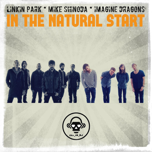 Stream In The Natural Start (Imagine Dragons VS Linkin Park VS Mike  Shinoda) by Kill MrDJ6 | Listen online for free on SoundCloud