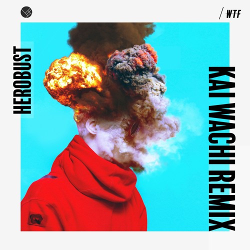 Herobust - WTF (Kai Wachi Remix)