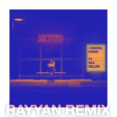 NOTD Ft. Bea Miller - I Wanna Know (Rayyan Remix)