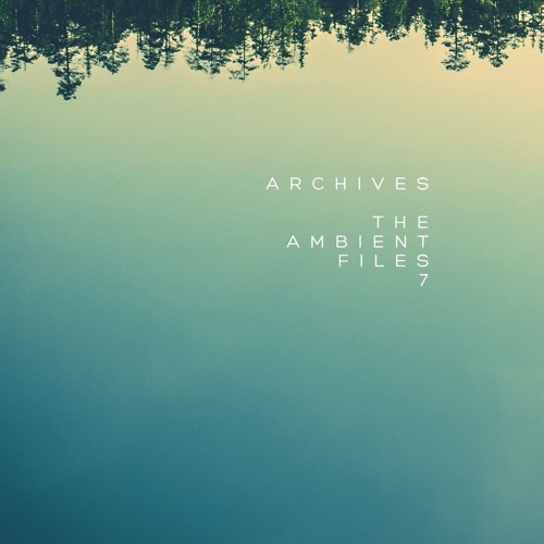 Archives - The Ambient Files 7 | Mixed By Warmth