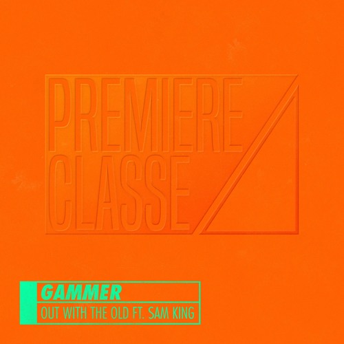 Gammer - Out With The Old ft. Sam King [PREMIERE CLASSE 006]