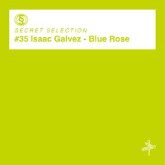 Isaac Galvez - Blue Rose [Secret Selection]