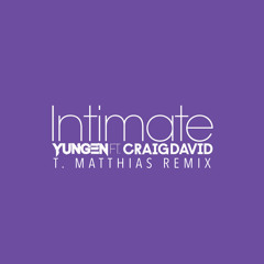 Yungen ft. Craig David - Intimate (T. Matthias Remix)