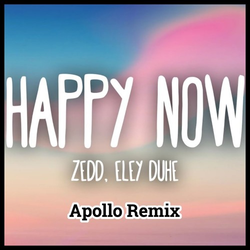 Zedd - Happy Now (Apollo Remix)