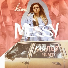 Kiiara - Messy (Kashtrø Remix)