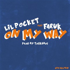 On My Way - Lil Pocket Ft Faruk Prod.Toskaboy