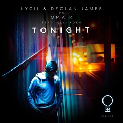 Lycii & Declan James vs. OMAIR feat. Elli Koen - Tonight (Original Mix)