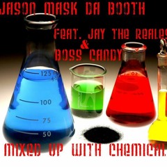 Jason Mask Da Booth Mixed Up With Chemicals Feat. Jay The Realest & Boss Candy