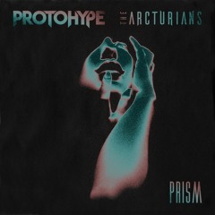 Protohype & The Arcturians - Prism