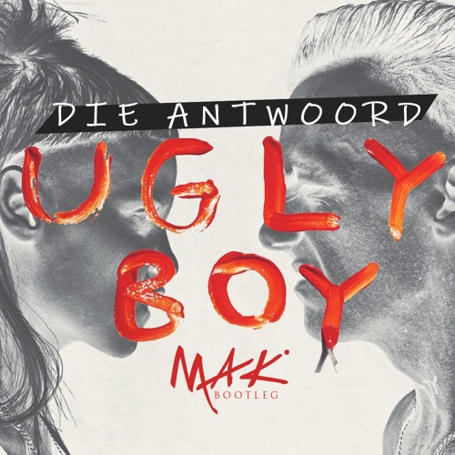 Stream Die Antwoord- Ugly Boy (Mak Bootleg) 2.0 FREE DOWNLOAD by Mak |  Listen online for free on SoundCloud