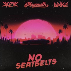 KOZIK x BRIKZ x MAMMOTH - NO SEATBELTS (Free Download)