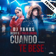 Cuando Te Besé (Remix)-  DJ Yanks, Becky G Ft Paulo Londra (Descarga Gratis)