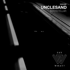 PREMIERE: Unclesand - Interstellar - Say What? Recordings