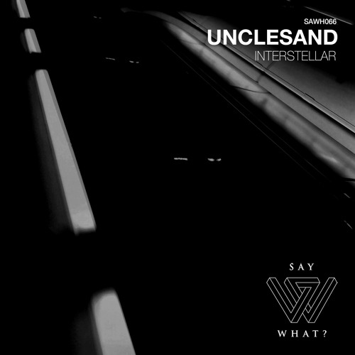 PREMIERE: Unclesand - Interstellar - Say What? Recordings