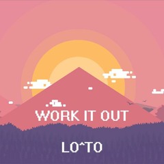 WORK IT OUT - LO^TO -FREE DOWNLOAD-