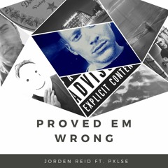 Proved Em Wrong Ft. Pxlse