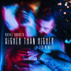 Rafael Barreto - Higher Than Higher(Feat. Leo Mendez) (Original Mix) Preview