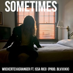 Sometimes- WOCKERTEXASRANGER FT. Issa Rico (Prod. BLVXXKK)
