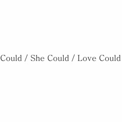 Could/She Could/Love Could - a thought-pile of written words on a journey to self-love
