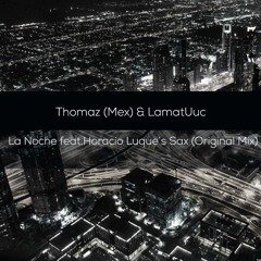 Thomaz (Mex) & LamatUuc. Feat Horacio Luque- La Noche (Original Mix)