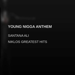 SANTANA ALI - YOUNG NIGGA ANTHEM - (prod Dj Young Kash)