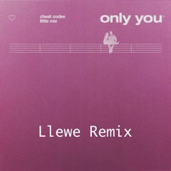 Cheat Codes & Little Mix - Only You (Llewe Remix)