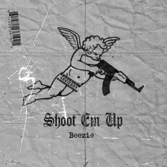 SHOOT EM UP (Prod. Swaggy B.)