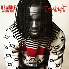 Q Swindle x Rayy Dubb - I'm Alright (Prod. By Dj Grady)