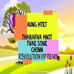 Thabarwa Hnint Twaesone Chinn (R3Volution VVIP Remix)