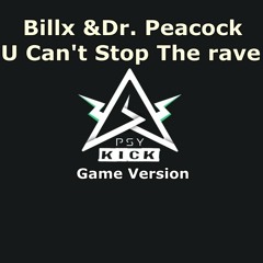 Billx & Dr. Peacock - U can't stop the rave psykick game version