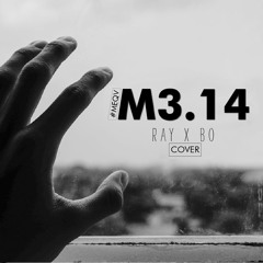 M3.14 - Cover (Mong Em Quay Về)- Ray x Bo