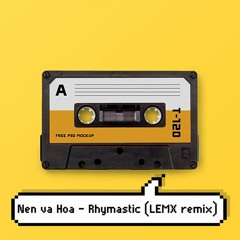 Nen Va Hoa - Rhymastic (LEMX remix)