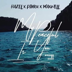 PEACEFUL - Hazel x Pinku x MaxWell