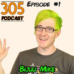 305 Podcast #1  - Bijuu Mike