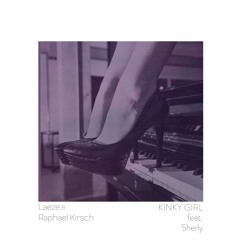 Laeze & Raphael Kirsch - Kinky Girl feat. Sherly