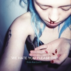 10-We Hate You Please Die