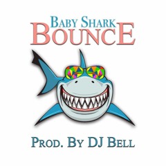 Baby Shark Bounce (Prod. By Dj Bell)